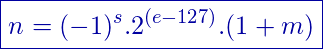 \[      \boxed{n = (-1)^s . 2^{(e-127)} . (1+m)}\]