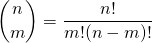 \[\binom{n}{m} = \frac{n!}{m!(n-m)!}\]