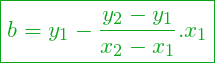 \begin{equation*}       \boxed{b = y_1 - \frac{y_2 - y_1}{x_2 - x_1} . x_1 } \end{equation*}