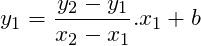 \begin{equation*}      y_1 =    \frac{y_2 - y_1}{x_2 - x_1} . x_1 + b \end{equation*}