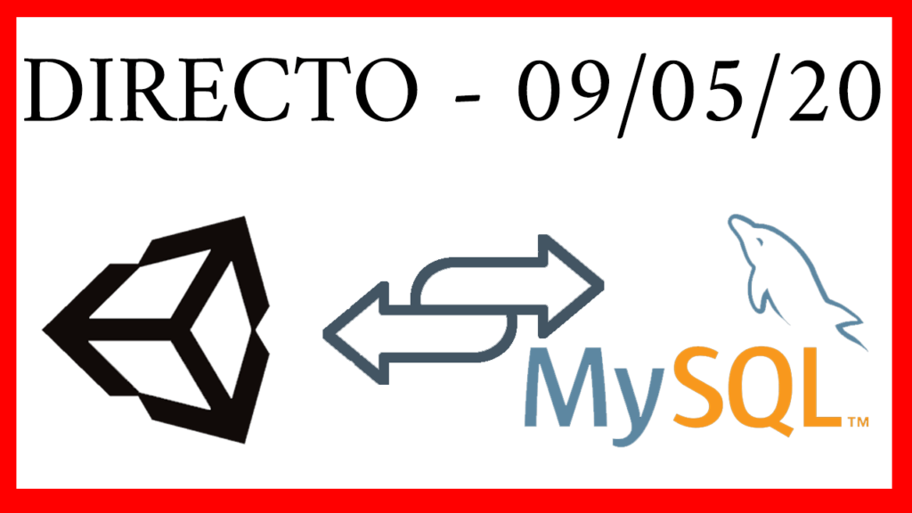 Directo del 09/05/20 – Comunicar Unity con base de datos MySQL