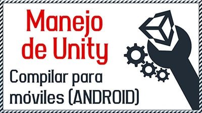{ Cómo configurar Unity para COMPILAR JUEGO para dispositivos moviles ANDROID }