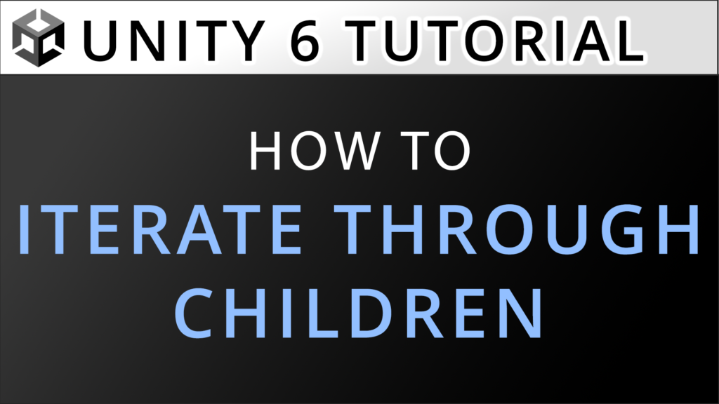 How to Iterate Through the Children of a GameObject in Unity